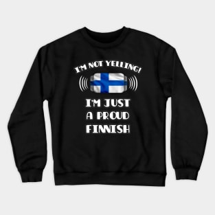 I'm Not Yelling I'm A Proud Finnish - Gift for Finnish With Roots From Finland Crewneck Sweatshirt